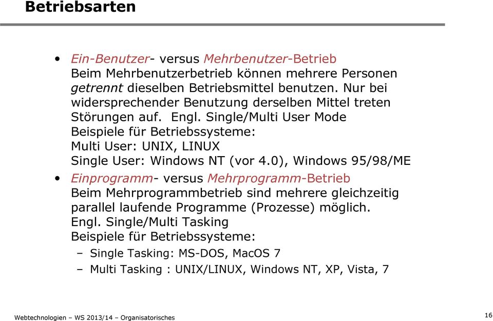Single/Multi User Mode Beispiele für Betriebssysteme: Multi User: UNIX, LINUX Single User: Windows NT (vor 4.