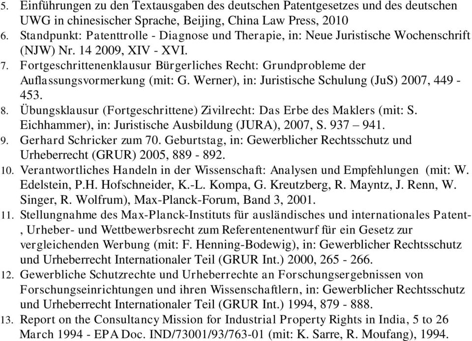 Fortgeschrittenenklausur Bürgerliches Recht: Grundprobleme der Auflassungsvormerkung (mit: G. Werner), in: Juristische Schulung (JuS) 2007, 449-453. 8.