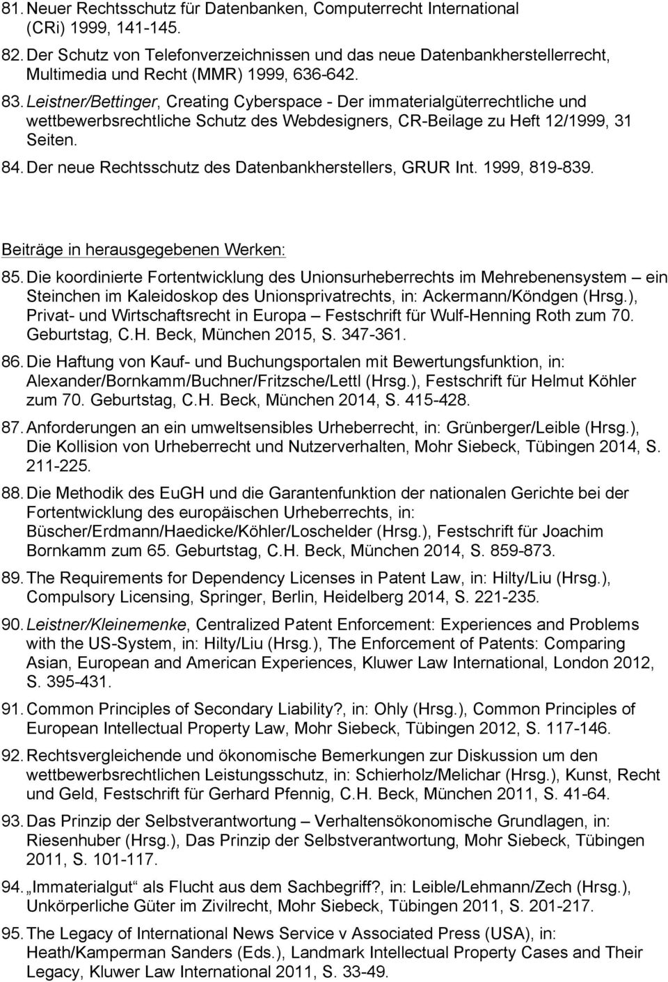 Leistner/Bettinger, Creating Cyberspace - Der immaterialgüterrechtliche und wettbewerbsrechtliche Schutz des Webdesigners, CR-Beilage zu Heft 12/1999, 31 Seiten. 84.