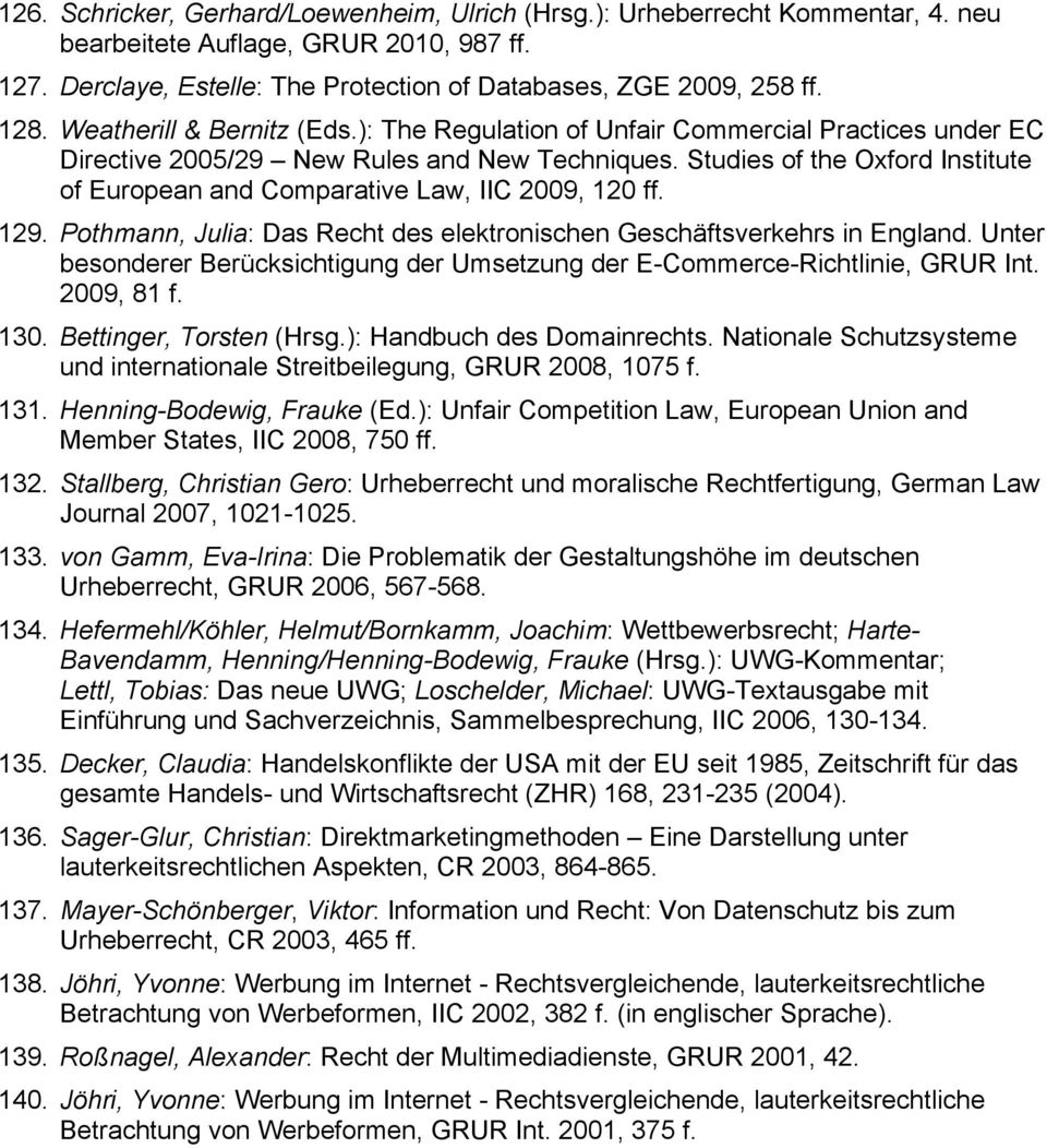 Studies of the Oxford Institute of European and Comparative Law, IIC 2009, 120 ff. 129. Pothmann, Julia: Das Recht des elektronischen Geschäftsverkehrs in England.
