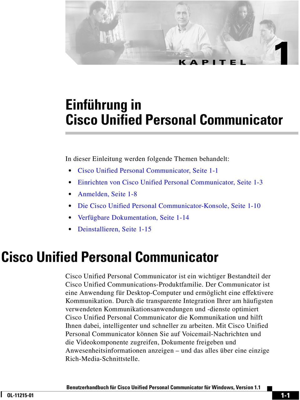 Communicator Cisco Unified Personal Communicator ist ein wichtiger Bestandteil der Cisco Unified Communications-Produktfamilie.