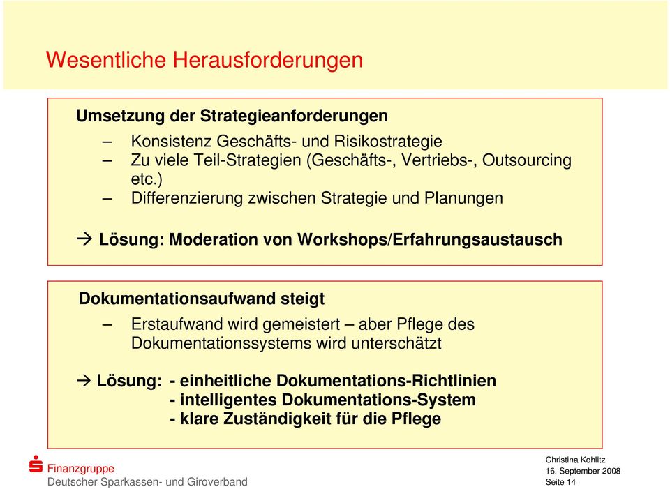 ) Differenzierung zwischen Strategie und Planungen Lösung: Moderation von Workshops/Erfahrungsaustausch Dokumentationsaufwand