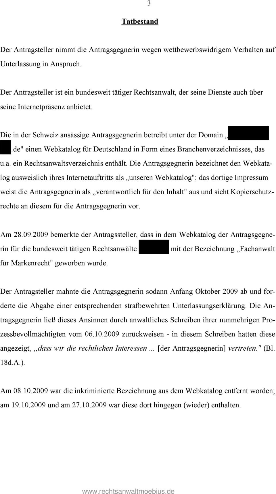 Die in der Schweiz ansässige Antragsgegnerin betreibt unter der Domain markenrechtxyz.de" einen Webkatalog für Deutschland in Form eines Branchenverzeichnisses, das u.a. ein Rechtsanwaltsverzeichnis enthält.