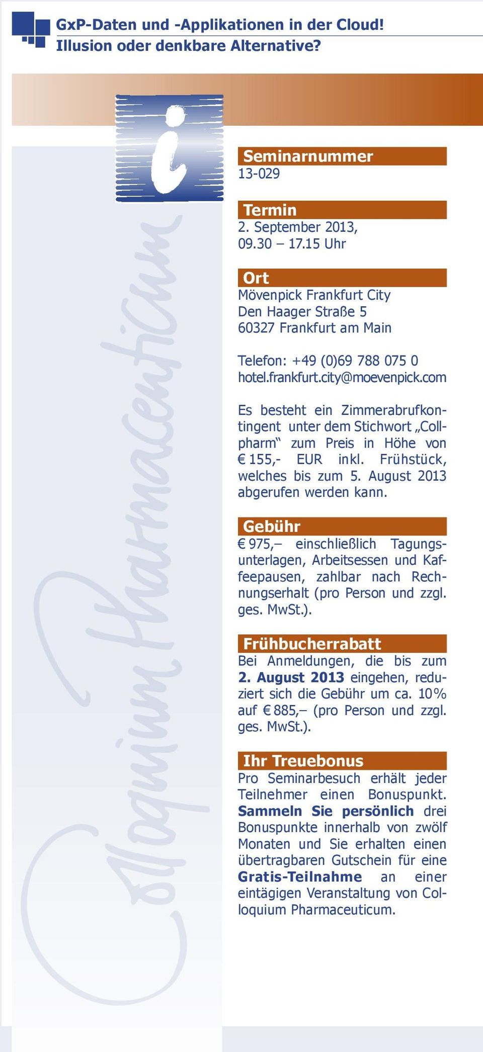 com Es besteht ein Zimmerabrufkontingent unter dem Stichwort Collpharm zum Preis in Höhe von 155,- EUR inkl. Frühstück, welches bis zum 5. August 2013 abgerufen werden kann.
