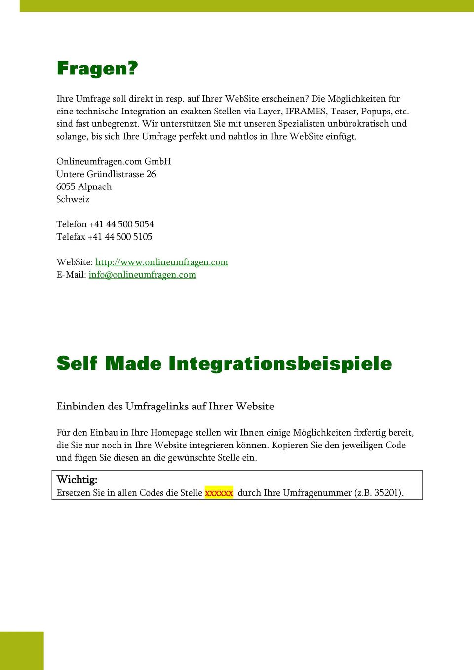 com GmbH Untere Gründlistrasse 26 6055 Alpnach Schweiz Telefon +41 44 500 5054 Telefax +41 44 500 5105 WebSite: http://www.onlineumfragen.com E-Mail: info@onlineumfragen.