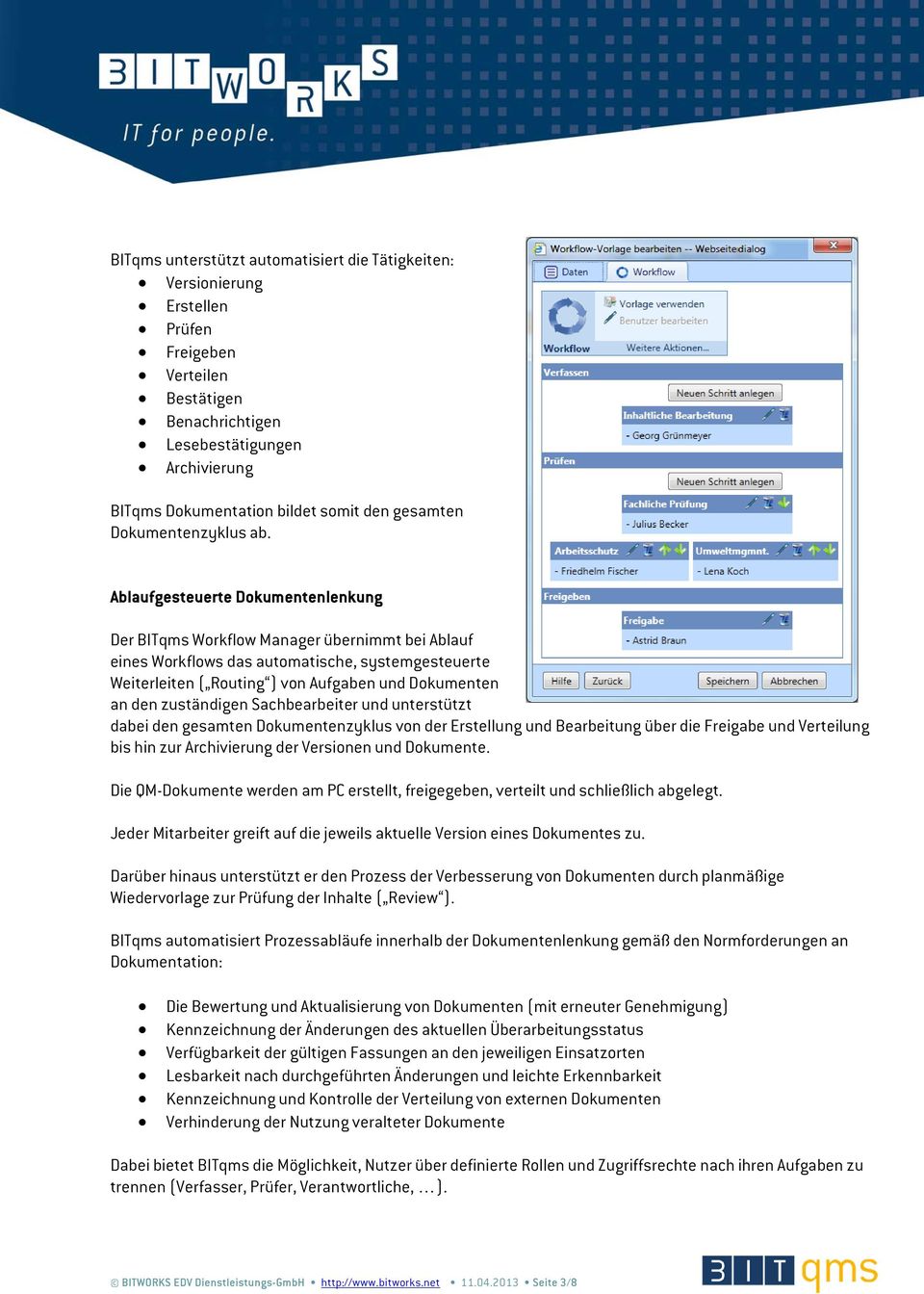 Ablaufgesteuerte Dokumentenlenkung Der BITqms Workflow Manager übernimmt bei Ablauf eines Workflows das automatische, systemgesteuerte Weiterleiten ( Routing ) von Aufgaben und Dokumenten an den