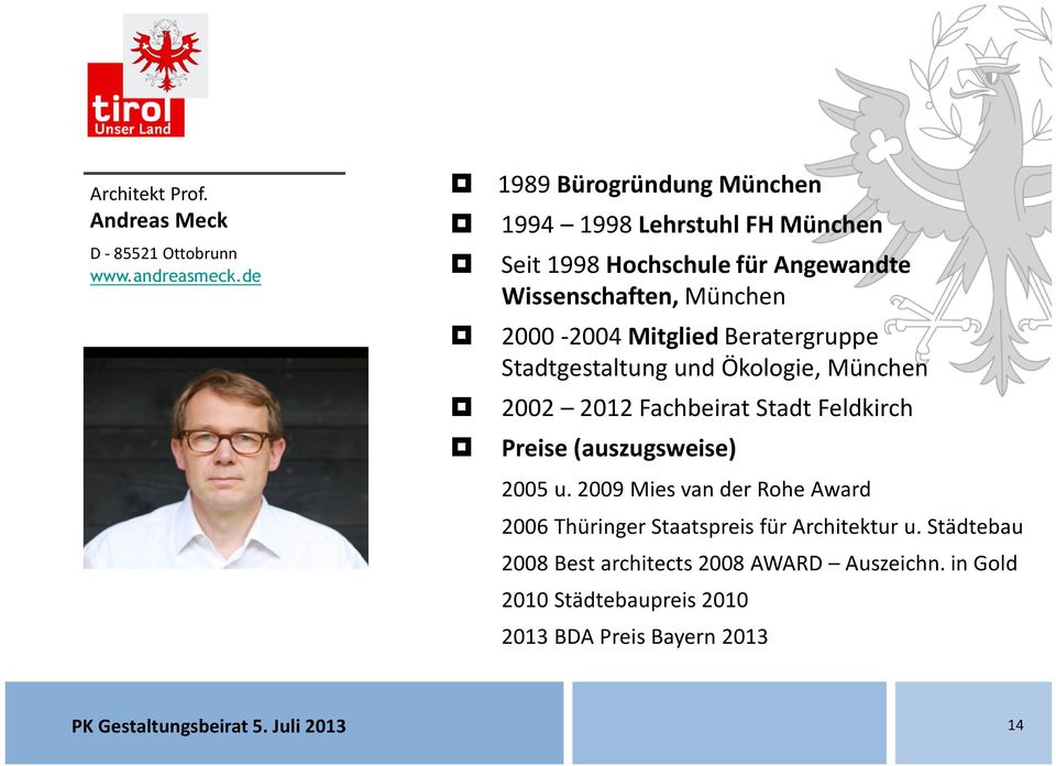Mitglied Beratergruppe Stadtgestaltung und Ökologie, München 2002 2012 Fachbeirat Stadt Feldkirch Preise (auszugsweise) 2005 u.