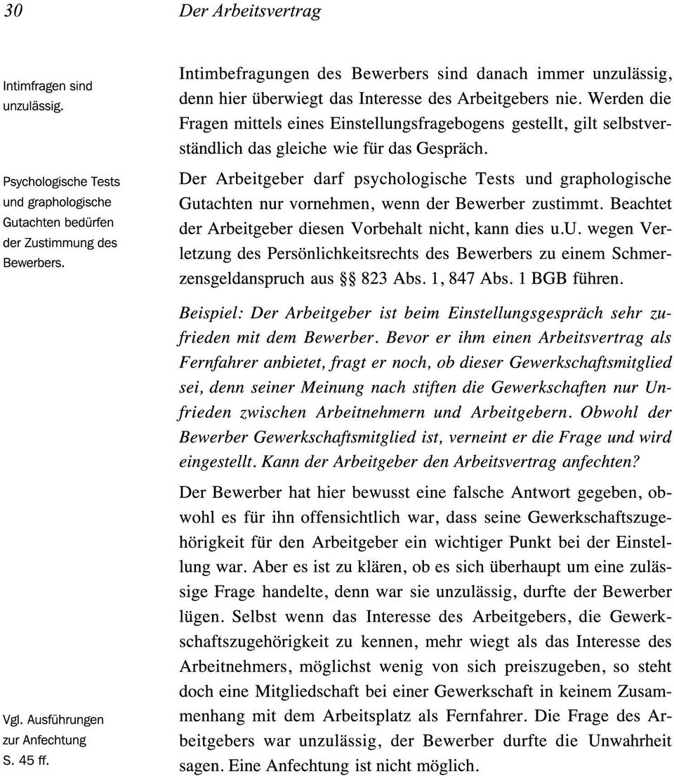 Werden die Fragen mittels eines Einsrellungsfragebogens gesrellt, gilt selbstverständlich das gleiche wie für das Gespräch.