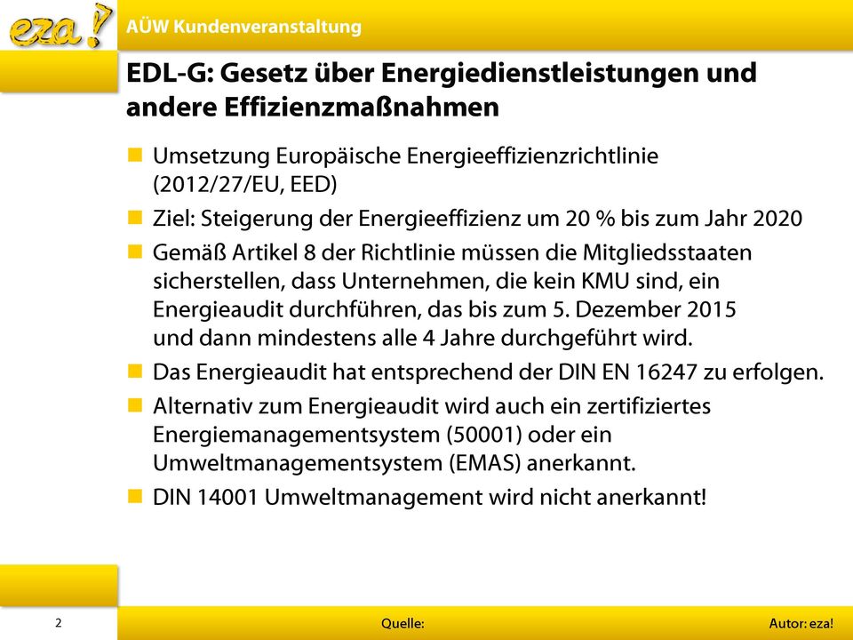 durchführen, das bis zum 5. Dezember 2015 und dann mindestens alle 4 Jahre durchgeführt wird. Das Energieaudit hat entsprechend der DIN EN 16247 zu erfolgen.
