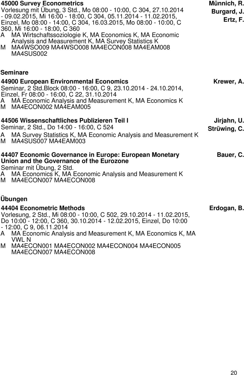 ünnich, R. Burgard, J. Ertz, F. Seminare 44900 European Environmental Economics Seminar, 2 Std.Block 08:00-16:00, C 9, 23.10.