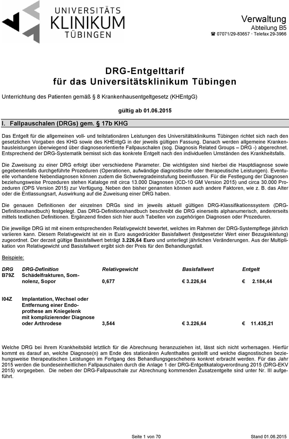 2015 Das Entgelt für die allgemeinen voll- und teilstationären Leistungen des Universitätsklinikums Tübingen richtet sich nach den gesetzlichen Vorgaben des KHG sowie des KHEntgG in der jeweils