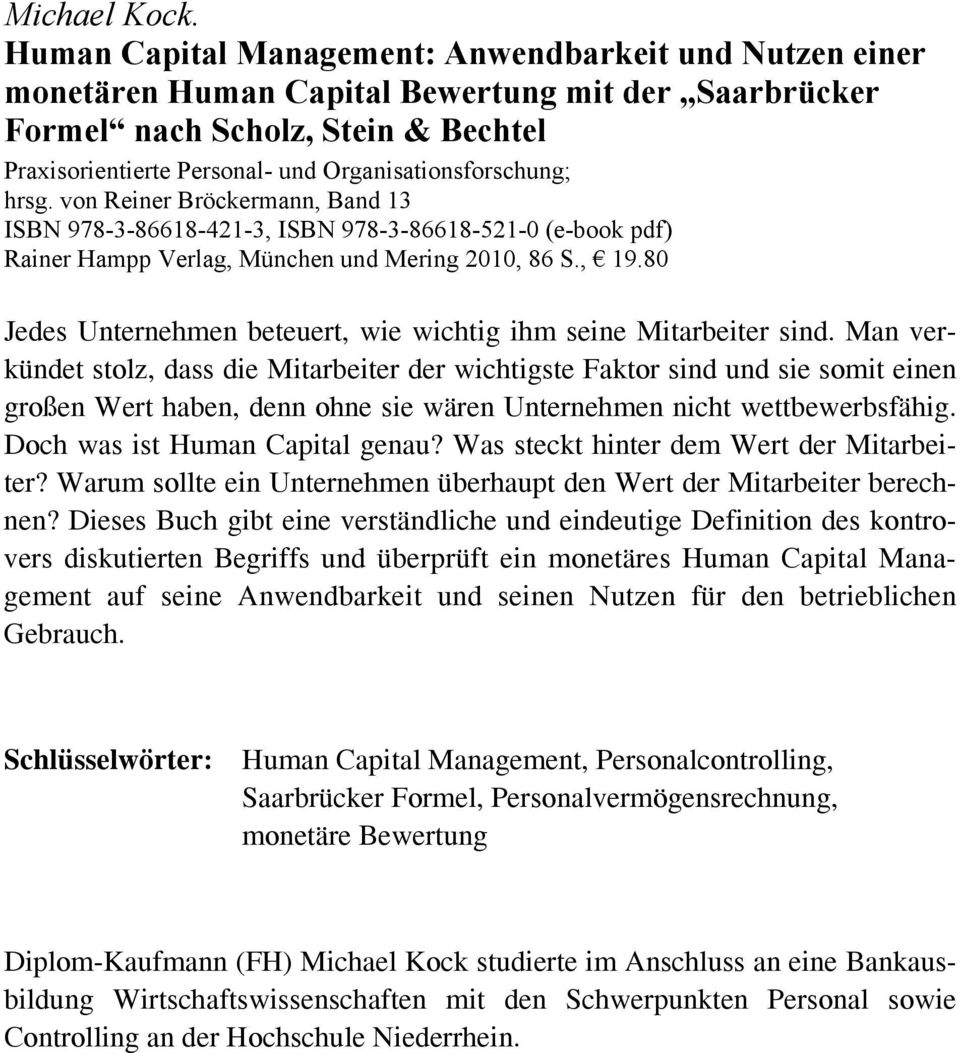 Organisationsforschung; hrsg. von Reiner Bröckermann, Band 13 ISBN 978-3-86618-421-3, ISBN 978-3-86618-521-0 (e-book pdf) Rainer Hampp Verlag, München und Mering 2010, 86 S., 19.