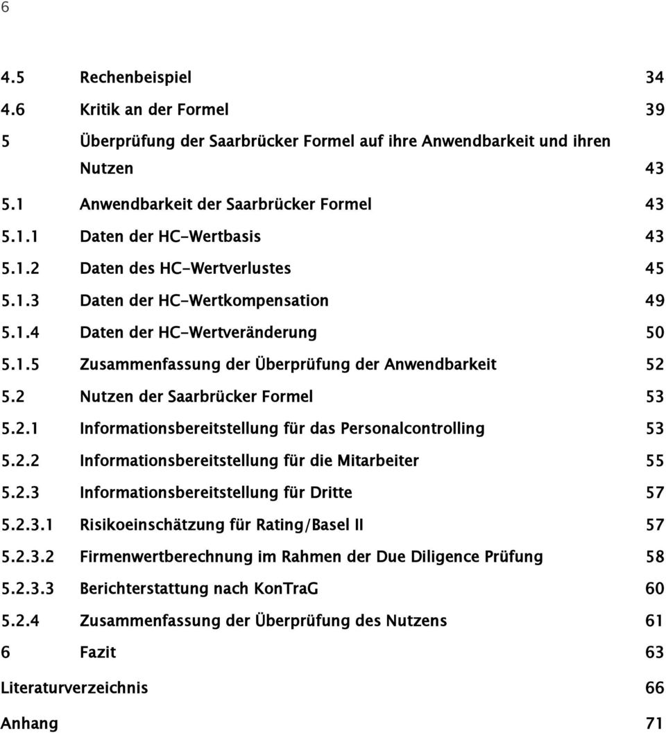 2 Nutzen der Saarbrücker Formel 53 5.2.1 Informationsbereitstellung für das Personalcontrolling 53 5.2.2 Informationsbereitstellung für die Mitarbeiter 55 5.2.3 Informationsbereitstellung für Dritte 57 5.