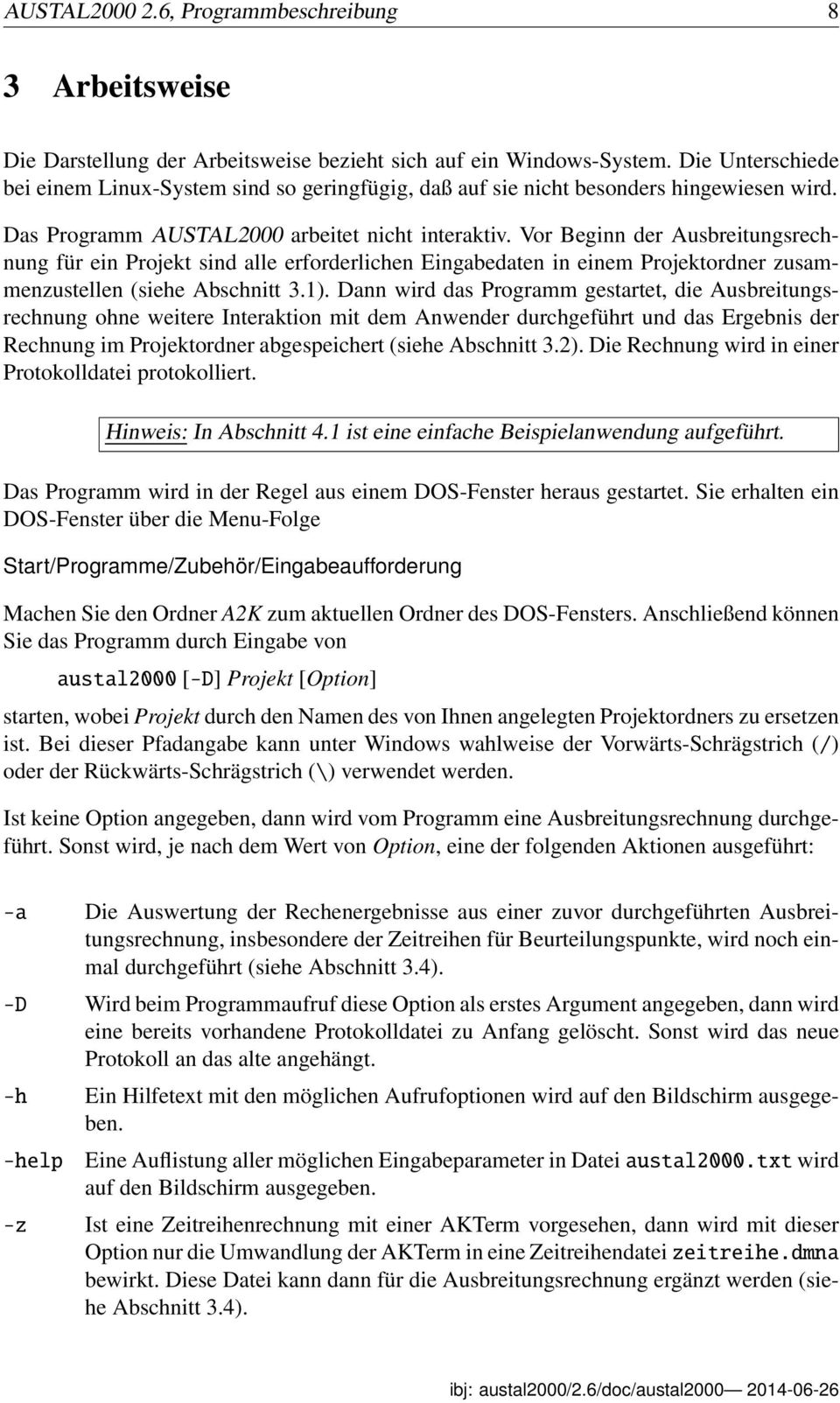 Vor Beginn der Ausbreitungsrechnung für ein Projekt sind alle erforderlichen Eingabedaten in einem Projektordner zusammenzustellen (siehe Abschnitt 3.1).