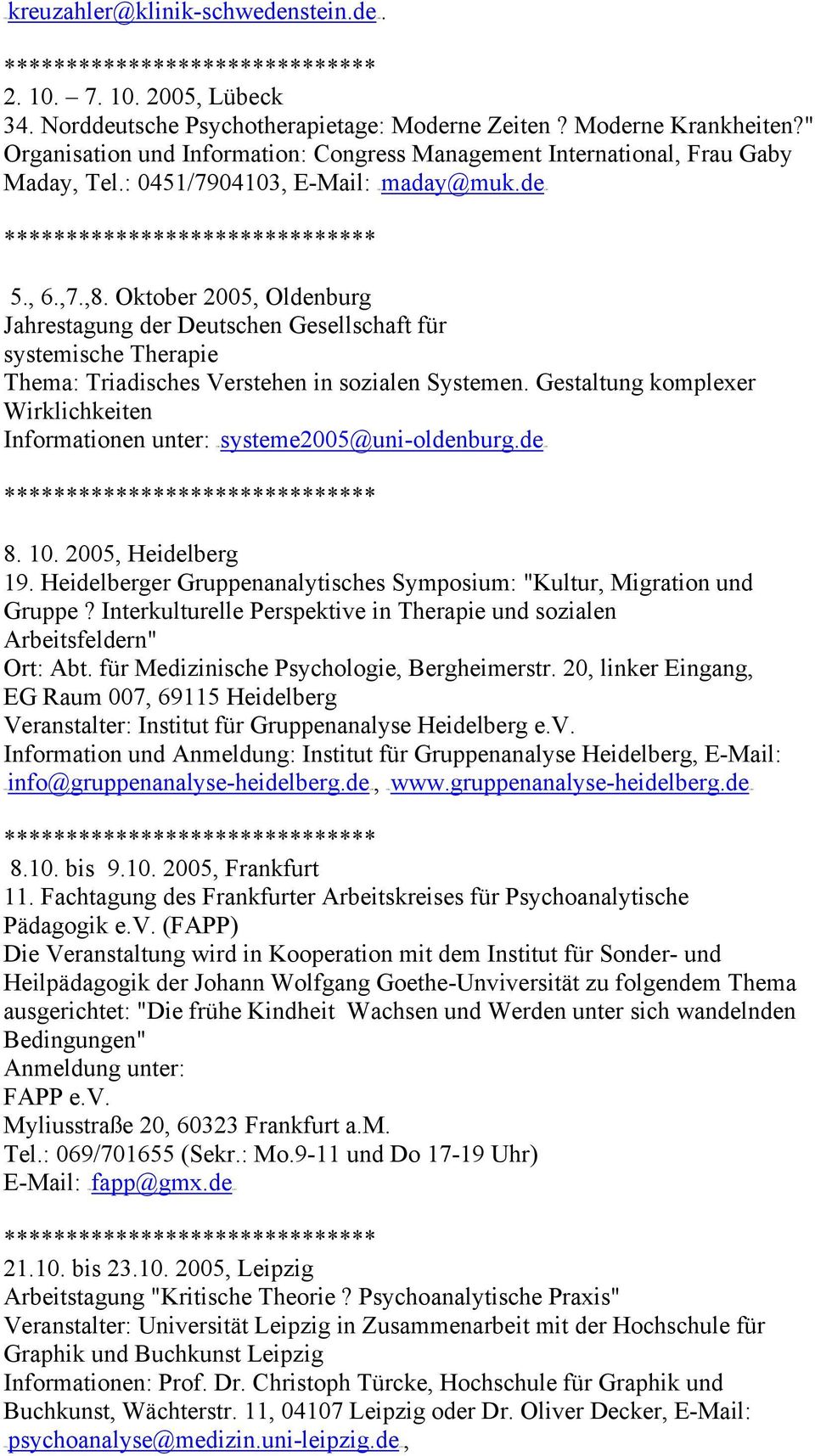 Oktober 2005, Oldenburg Jahrestagung der Deutschen Gesellschaft für systemische Therapie Thema: Triadisches Verstehen in sozialen Systemen.