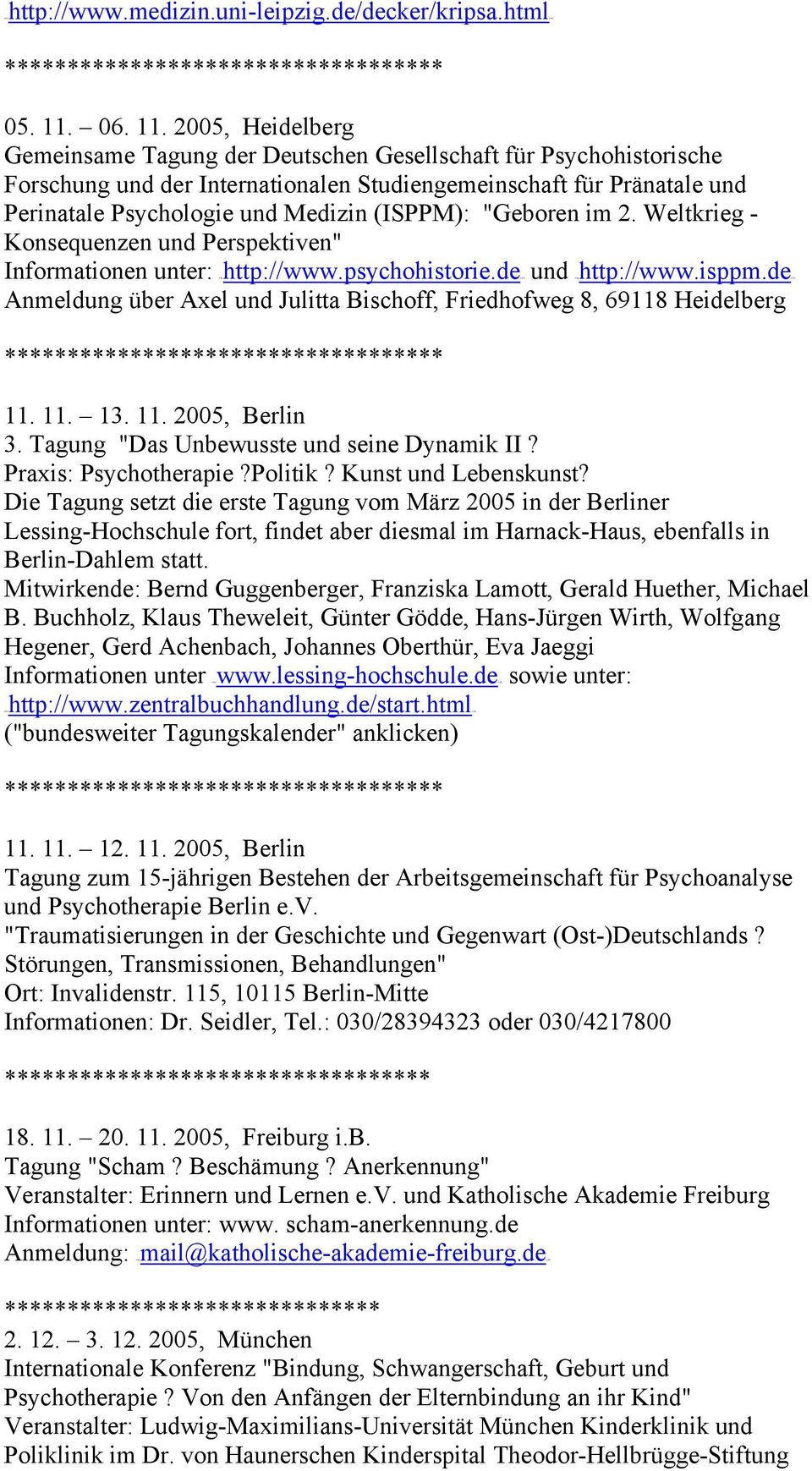 2005, Heidelberg Gemeinsame Tagung der Deutschen Gesellschaft für Psychohistorische Forschung und der Internationalen Studiengemeinschaft für Pränatale und Perinatale Psychologie und Medizin (ISPPM):