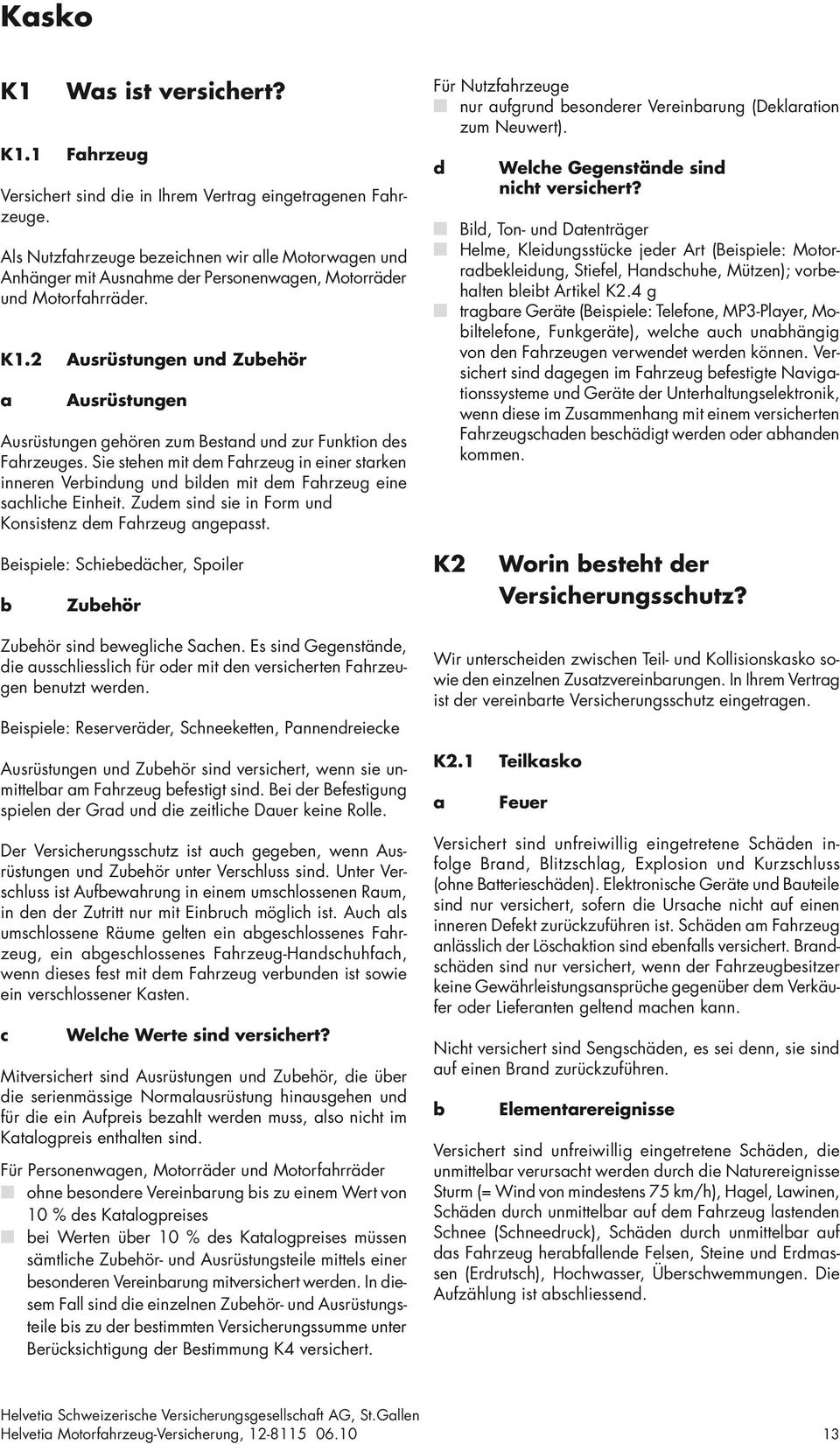 2 Ausrüstungen und Zubehör a Ausrüstungen Ausrüstungen gehören zum Bestand und zur Funktion des Fahrzeuges.