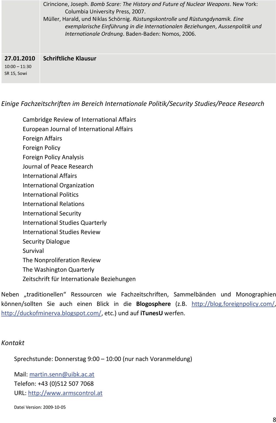 2010 Schriftliche Klausur Einige Fachzeitschriften im Bereich Internationale Politik/Security Studies/Peace Research Cambridge Review of International Affairs European Journal of International
