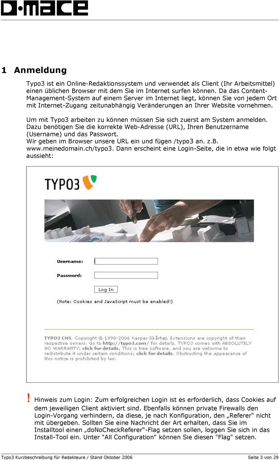 Um mit Typo3 arbeiten zu können müssen Sie sich zuerst am System anmelden. Dazu benötigen Sie die korrekte Web-Adresse (URL), Ihren Benutzername (Username) und das Passwort.