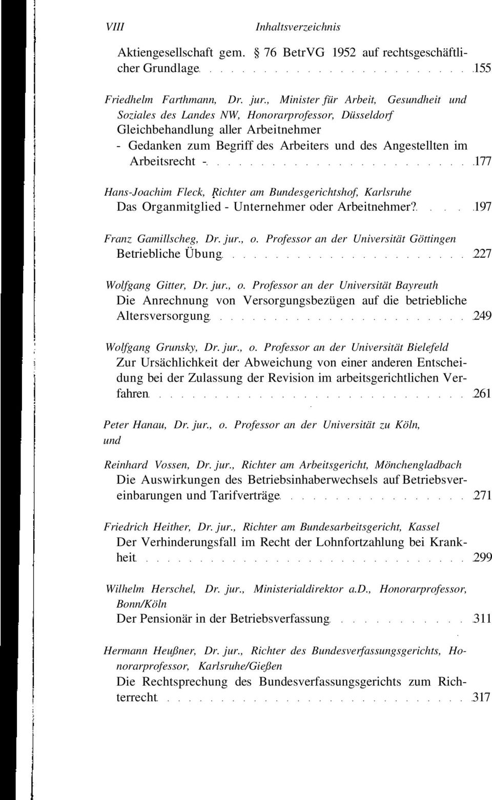 Arbeitsrecht - 177 Hans-Joachim Fleck, Richter am Bundesgerichtshof, Karlsruhe Das Organmitglied - Unternehmer oder Arbeitnehmer? 197 Franz Gamillscheg, Dr. jur., o.