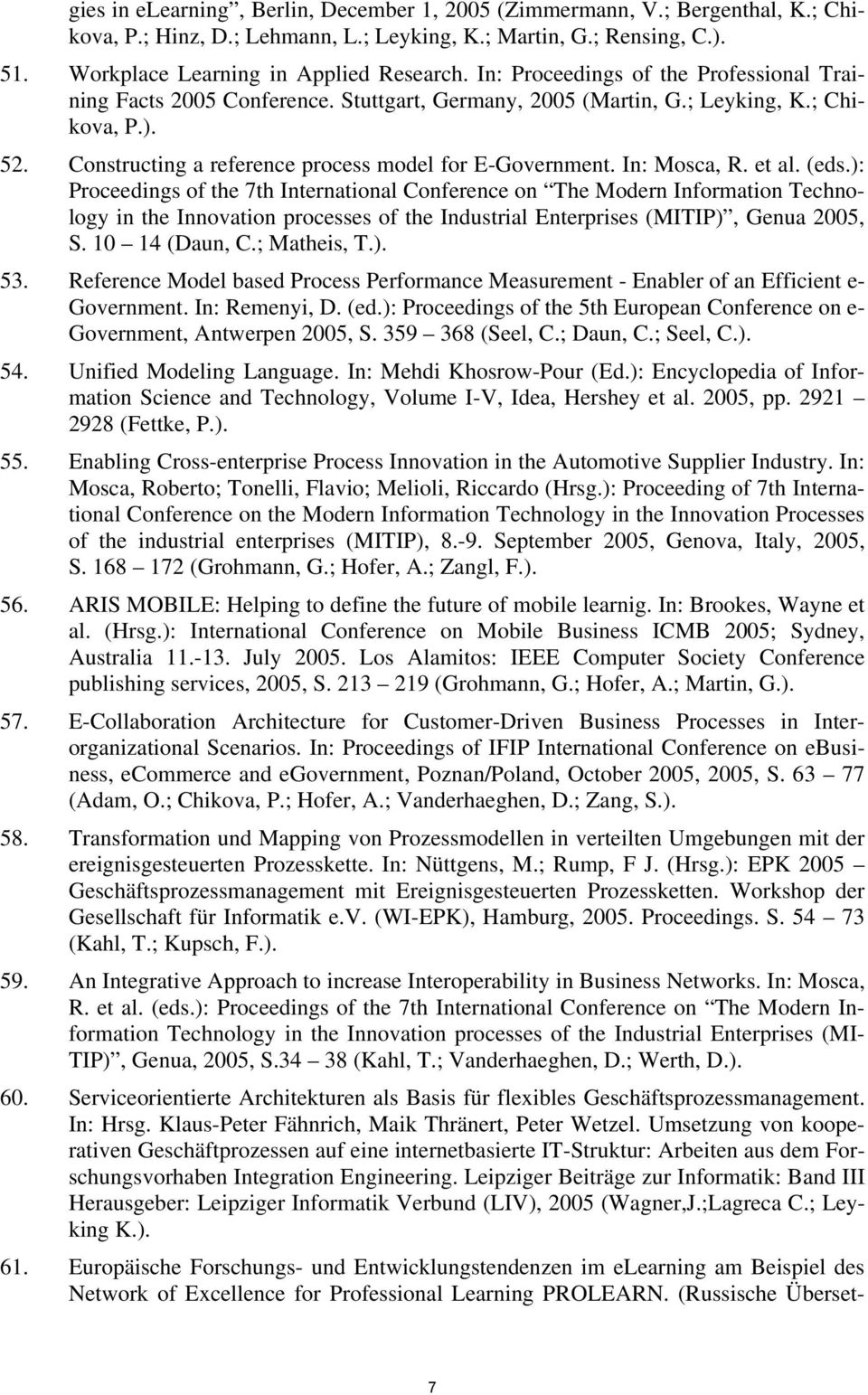 In: Mosca, R. et al. (eds.): Proceedings of the 7th International Conference on The Modern Information Technology in the Innovation processes of the Industrial Enterprises (MITIP), Genua 2005, S.