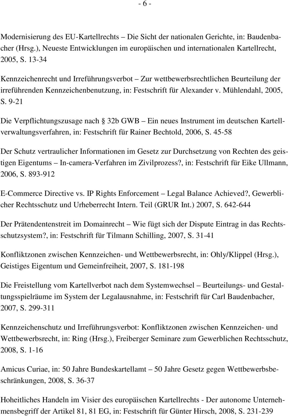 9-21 Die Verpflichtungszusage nach 32b GWB Ein neues Instrument im deutschen Kartellverwaltungsverfahren, in: Festschrift für Rainer Bechtold, 2006, S.