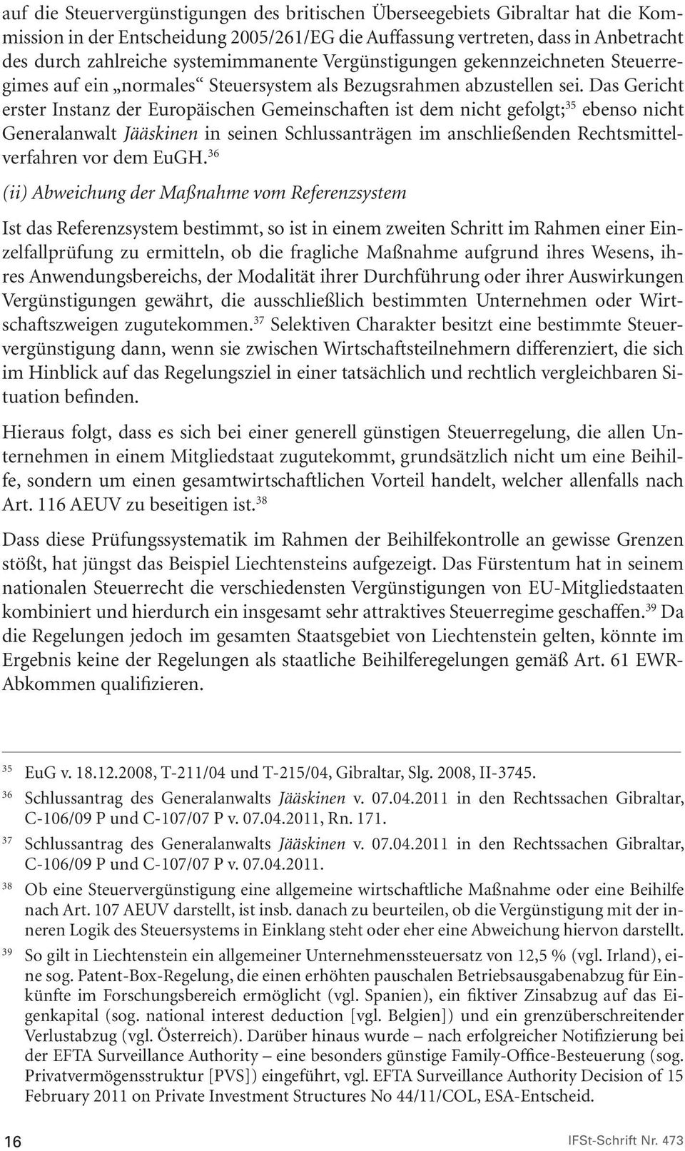 Das Gericht erster Instanz der Europäischen Gemeinschaften ist dem nicht gefolgt; 35 ebenso nicht Generalanwalt Jääskinen in seinen Schlussanträgen im anschließenden Rechtsmittelverfahren vor dem