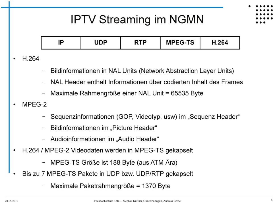 Rahmengröße einer NAL Unit = 65535 Byte MPEG-2 Sequenzinformationen (GOP, Videotyp, usw) im Sequenz Header Bildinformationen im Picture Header