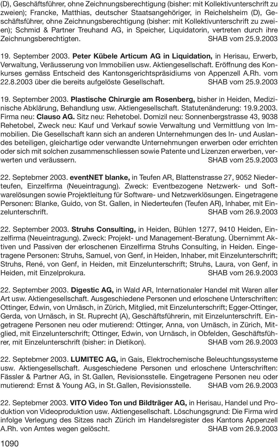 September 2003. Peter Kübele Articum AG in Liquidation, in Herisau, Erwerb, Verwaltung, Veräusserung von Immobilien usw. Aktiengesellschaft.