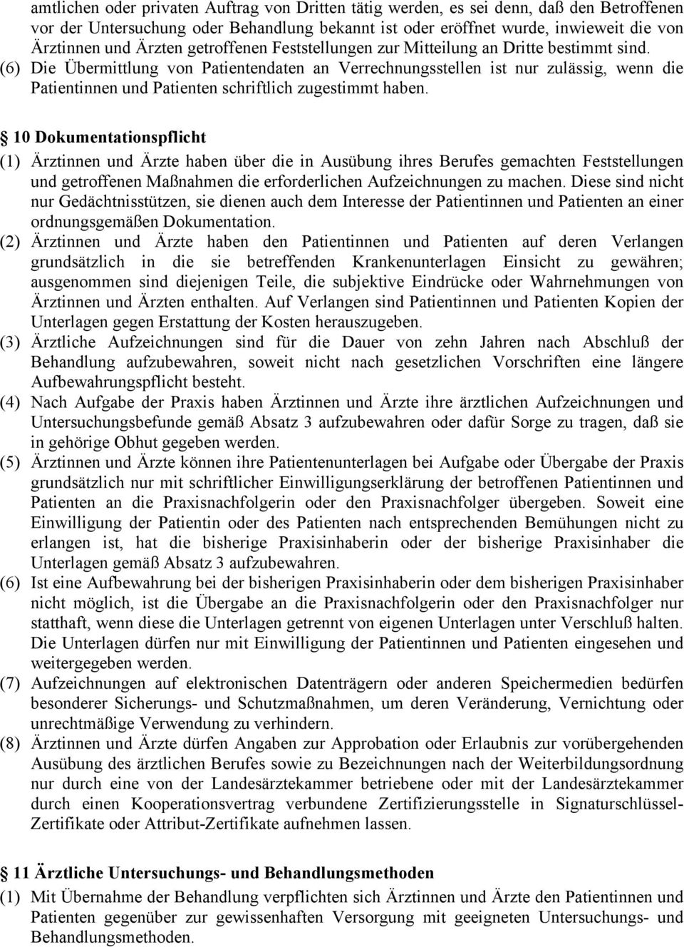 (6) Die Übermittlung von Patientendaten an Verrechnungsstellen ist nur zulässig, wenn die Patientinnen und Patienten schriftlich zugestimmt haben.