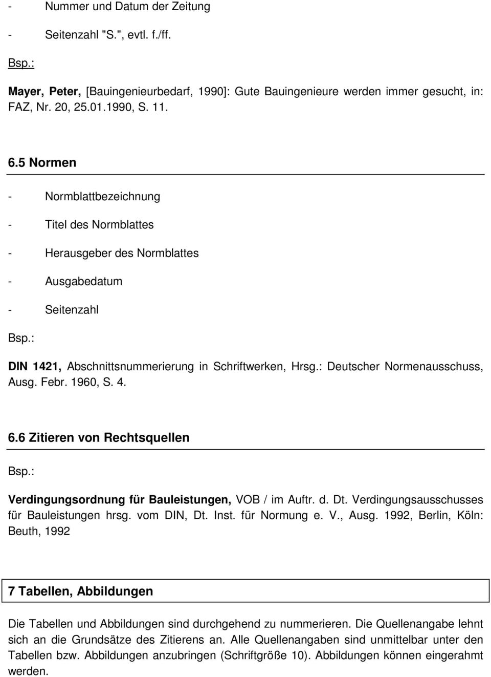 : Deutscher Normenausschuss, Ausg. Febr. 1960, S. 4. 6.6 Zitieren von Rechtsquellen Verdingungsordnung für Bauleistungen, VOB / im Auftr. d. Dt. Verdingungsausschusses für Bauleistungen hrsg.