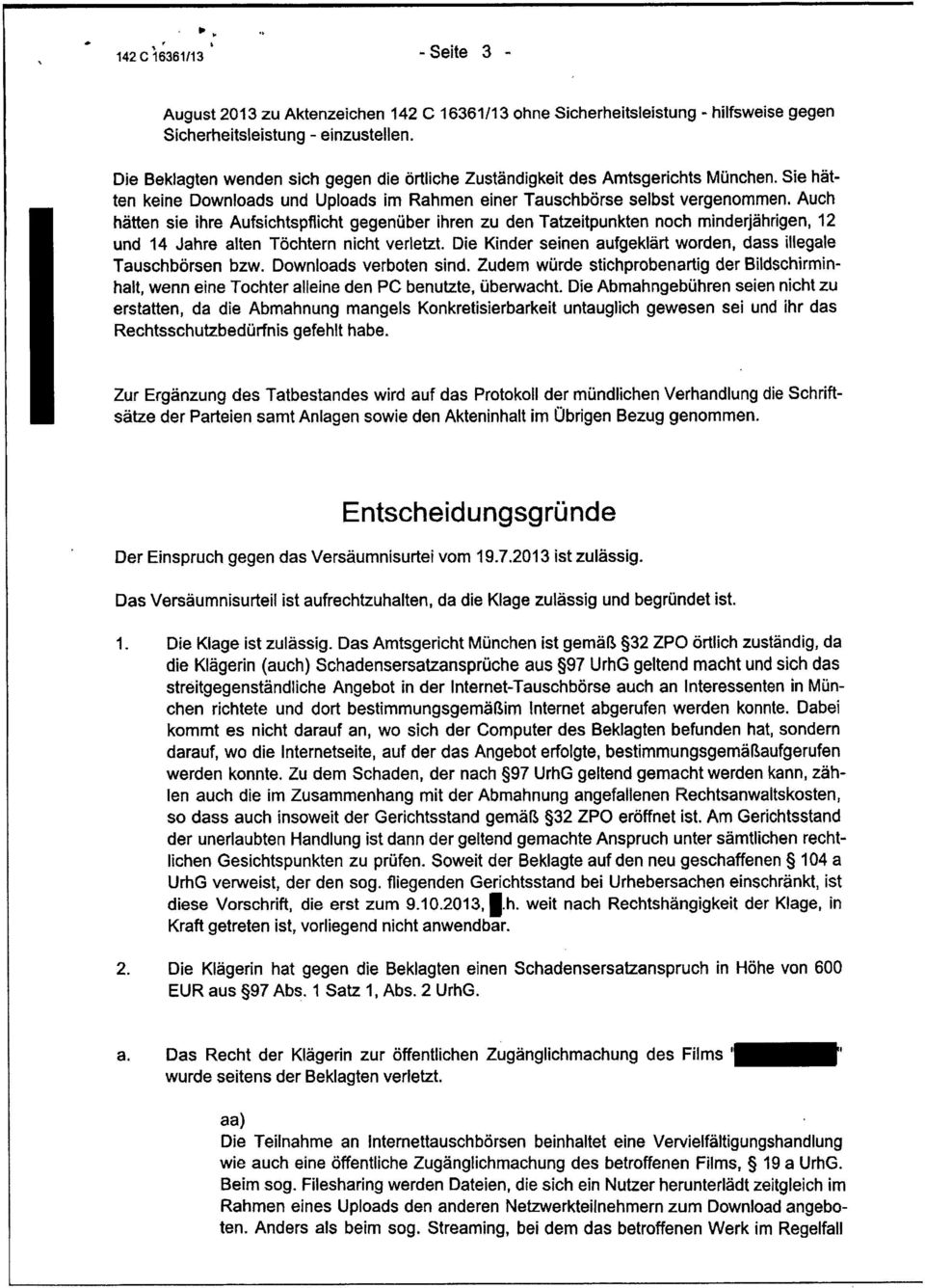 Auch hätten sie ihre Aufsichtspflicht gegenüber ihren zu den Tatzeitpunkten noch minderjährigen, 12 und 14 Jahre alten Töchtern nicht verletzt.