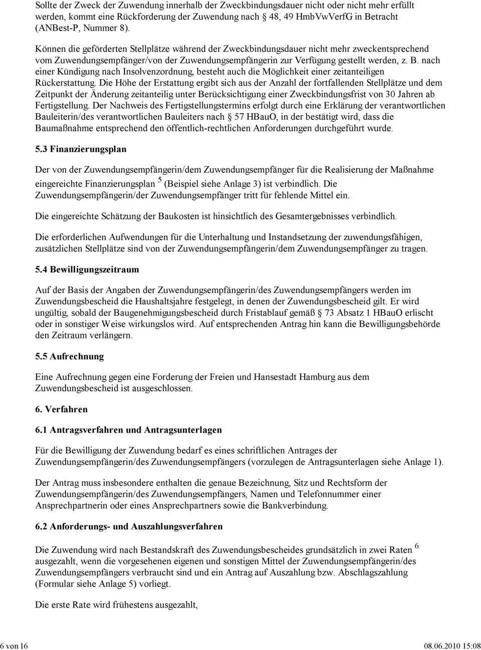 Nummer 8). Können die geförderten Stellplätze während der Zweckbindungsdauer nicht mehr zweckentsprechend vom Zuwendungsempfänger/von der Zuwendungsempfängerin zur Verfügung gestellt werden, z. B.