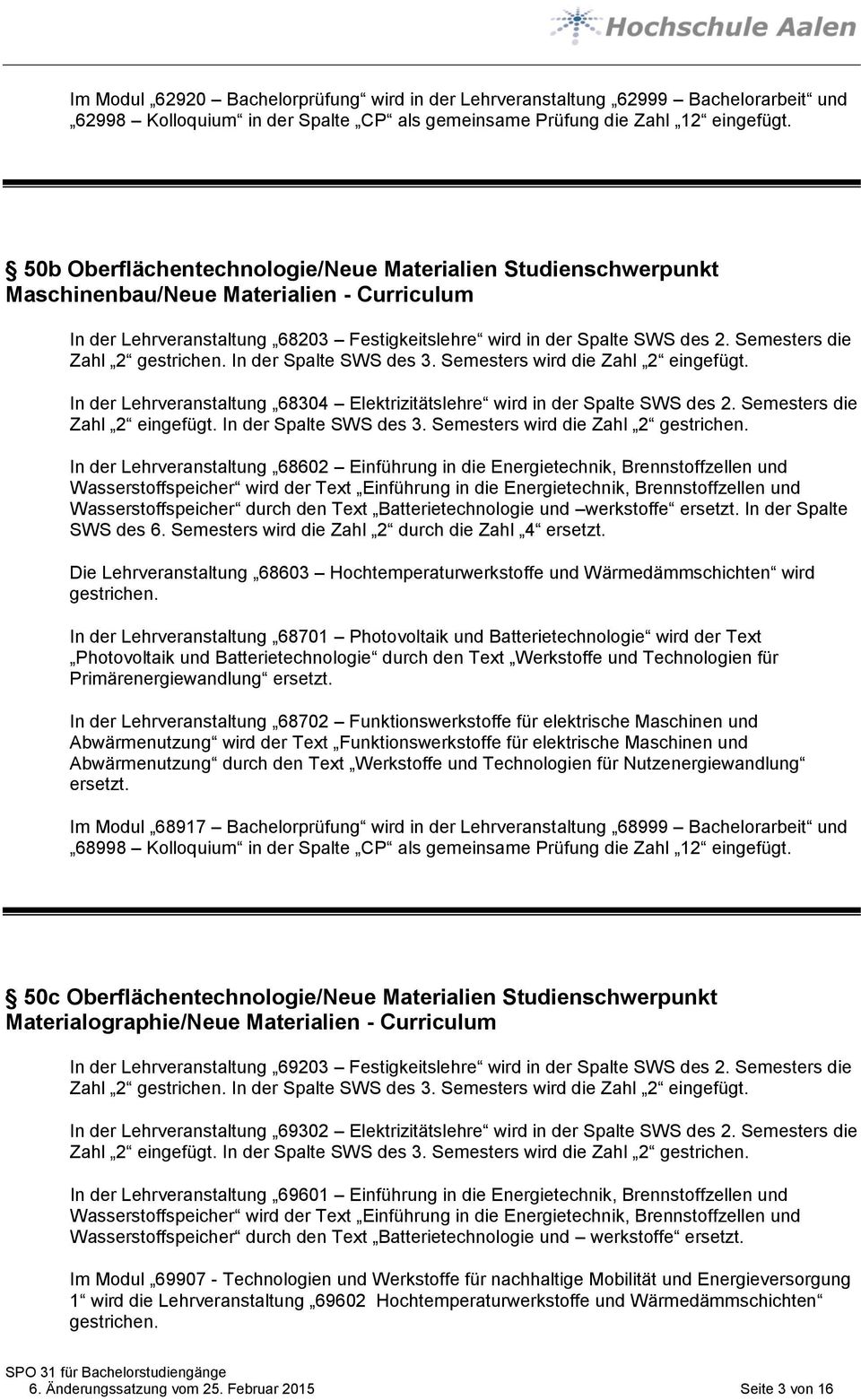 Semesters die Zahl 2 gestrichen. In der Spalte SWS des 3. Semesters wird die Zahl 2 eingefügt. In der Lehrveranstaltung 68304 Elektrizitätslehre wird in der Spalte SWS des 2.