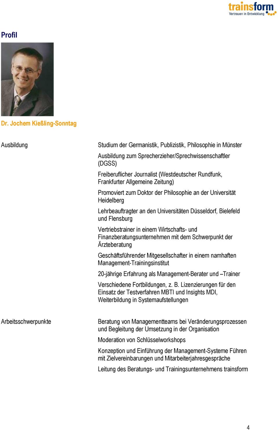 Rundfunk, Frankfurter Allgemeine Zeitung) Promoviert zum Doktor der Philosophie an der Universität Heidelberg Lehrbeauftragter an den Universitäten Düsseldorf, Bielefeld und Flensburg