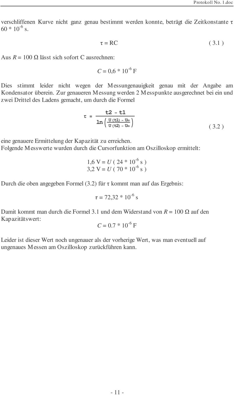 Zur genaueren Messung werden 2 Messpunkte ausgerechnet bei ein und zwei Drittel des Ladens gemacht, um durch die Formel ln t2 t1 Ut1 U Ut2 U ( 3.