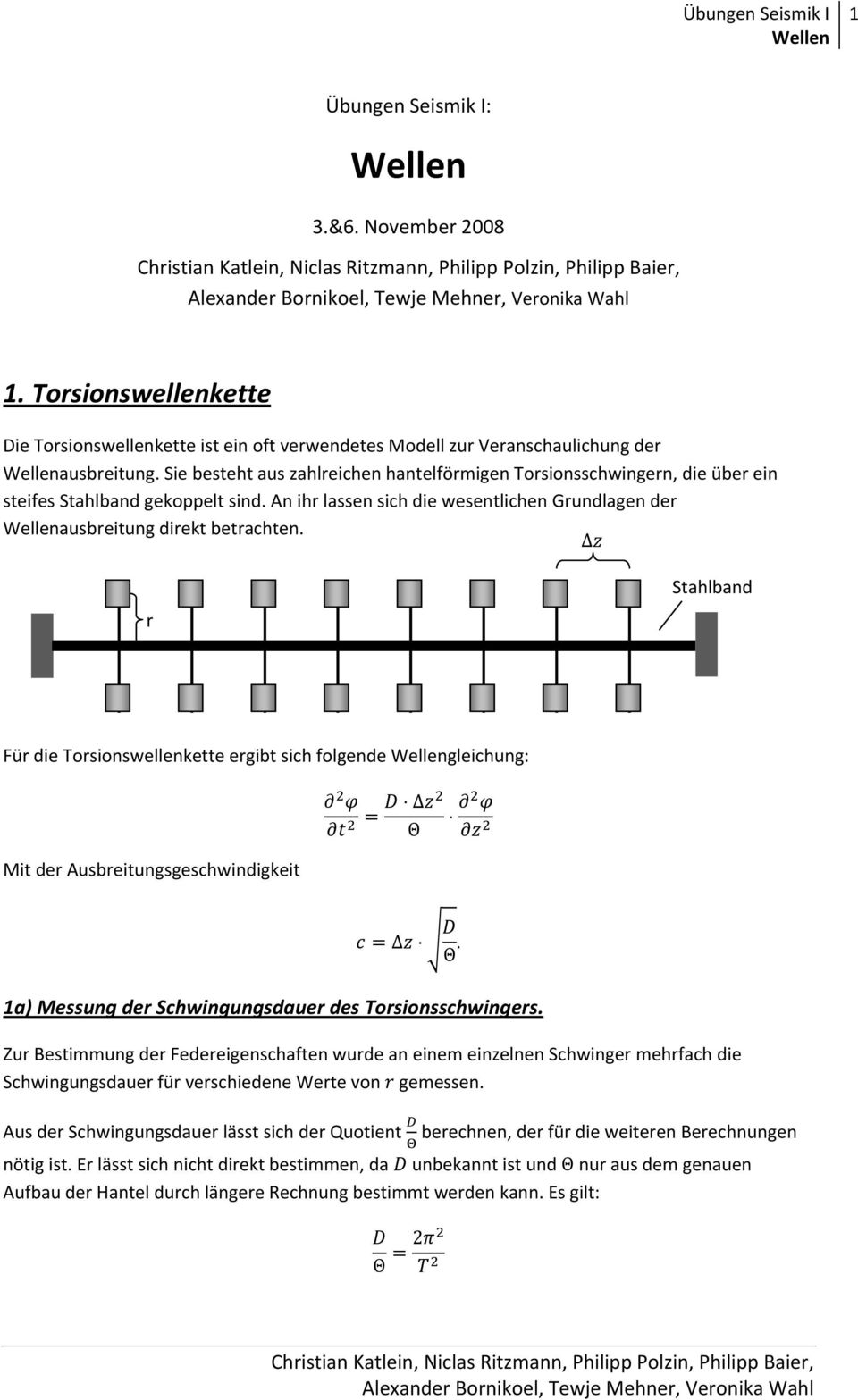 Δ r Stahlband Für die Torsionswellenkette ergibt sich folgende gleichung: Mit der Ausbreitungsgeschwindigkeit Δ Θ Δ Θ. 1a) Messung der Schwingungsdauer des Torsionsschwingers.