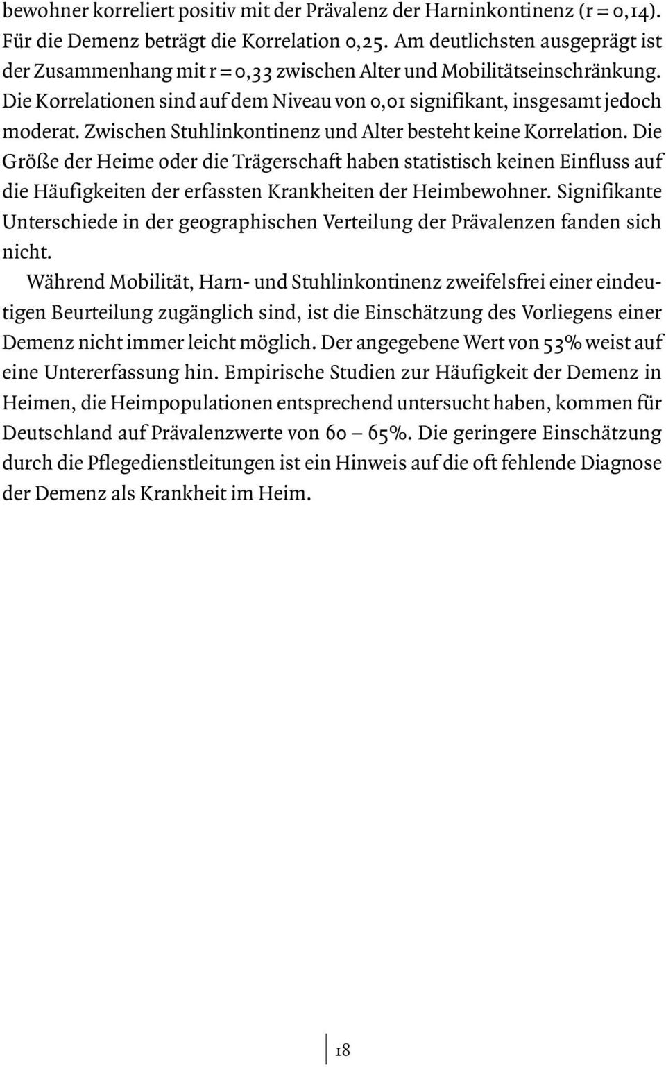 Zwischen Stuhlinkontinenz und Alter besteht keine Korrelation.