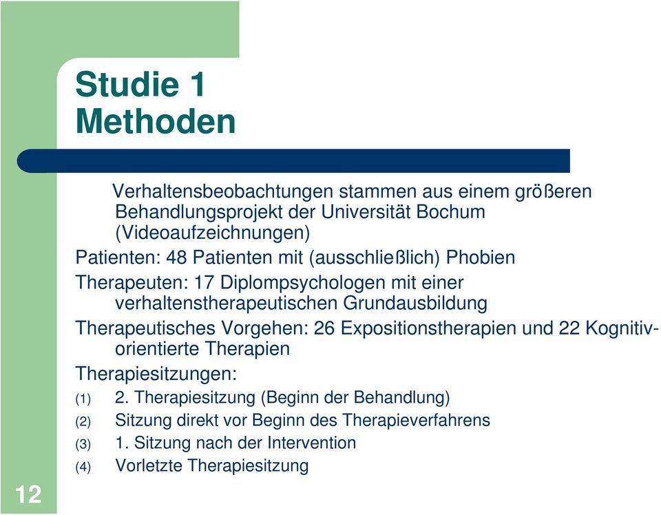 Grundausbildung Therapeutisches Vorgehen: 26 Expositionstherapien und 22 Kognitivorientierte Therapien Therapiesitzungen: (1) 2.