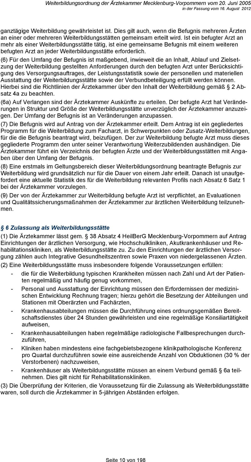 (6) Für den Umfang der Befugnis ist maßgebend, inwieweit die an Inhalt, Ablauf und Zielsetzung der Weiterbildung gestellten Anforderungen durch den befugten Arzt unter Berücksichtigung des