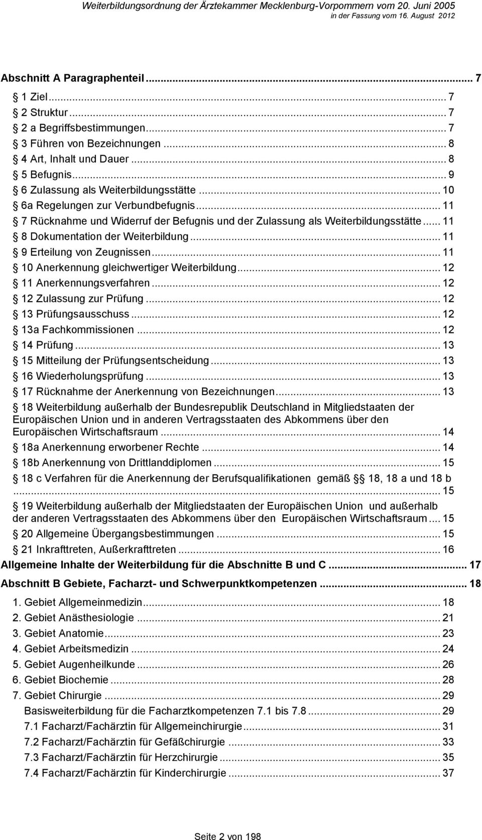 .. 11 8 Dokumentation der Weiterbildung... 11 9 Erteilung von Zeugnissen... 11 10 Anerkennung gleichwertiger Weiterbildung... 12 11 Anerkennungsverfahren... 12 12 Zulassung zur Prüfung.