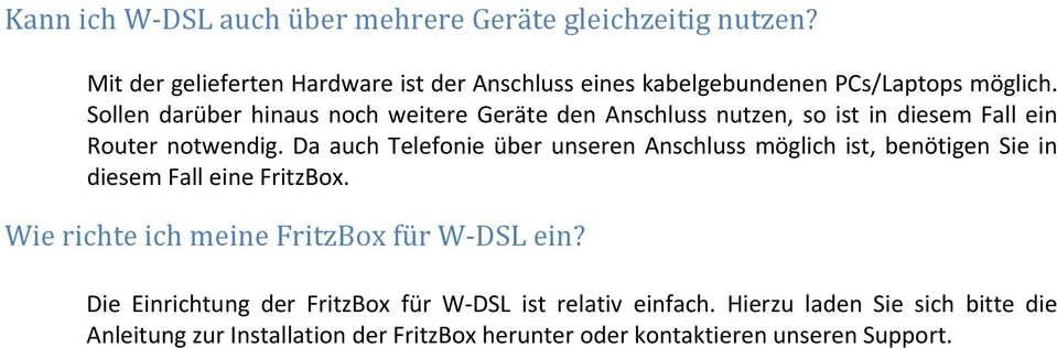 notwendig. Da auch Telefonie über unseren Anschluss möglich diesem Fall eine FritzBox. Wie richte ich meine FritzBox für W DSL ein?