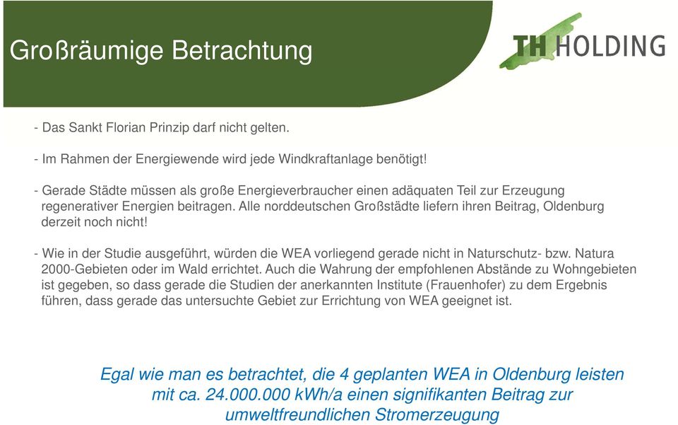 Alle norddeutschen Großstädte liefern ihren Beitrag, Oldenburg derzeit noch nicht! - Wie in der Studie ausgeführt, würden die WEA vorliegend gerade nicht in Naturschutz- bzw.