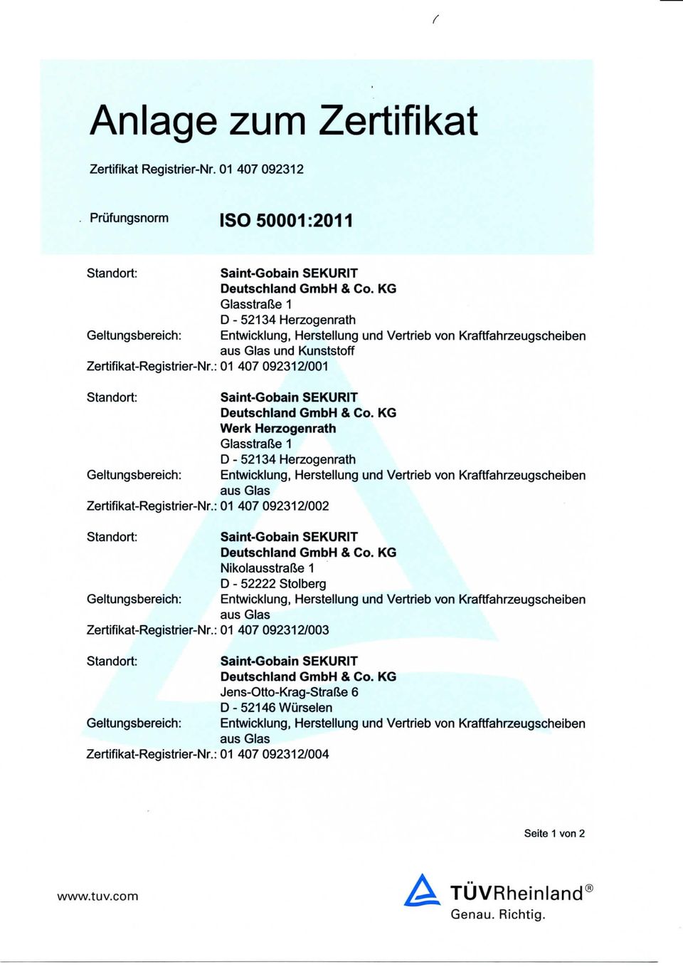 Herzogenrath Geltungsbereich: Entwicklung, Herstellung und Vertrieb von Kraftfahrzeugscheiben Zertifikat-Registrier-Nr: 01 407 092312/002 Nikolausstraße 1 D - 52222 Stolberg Geltungsbereich: