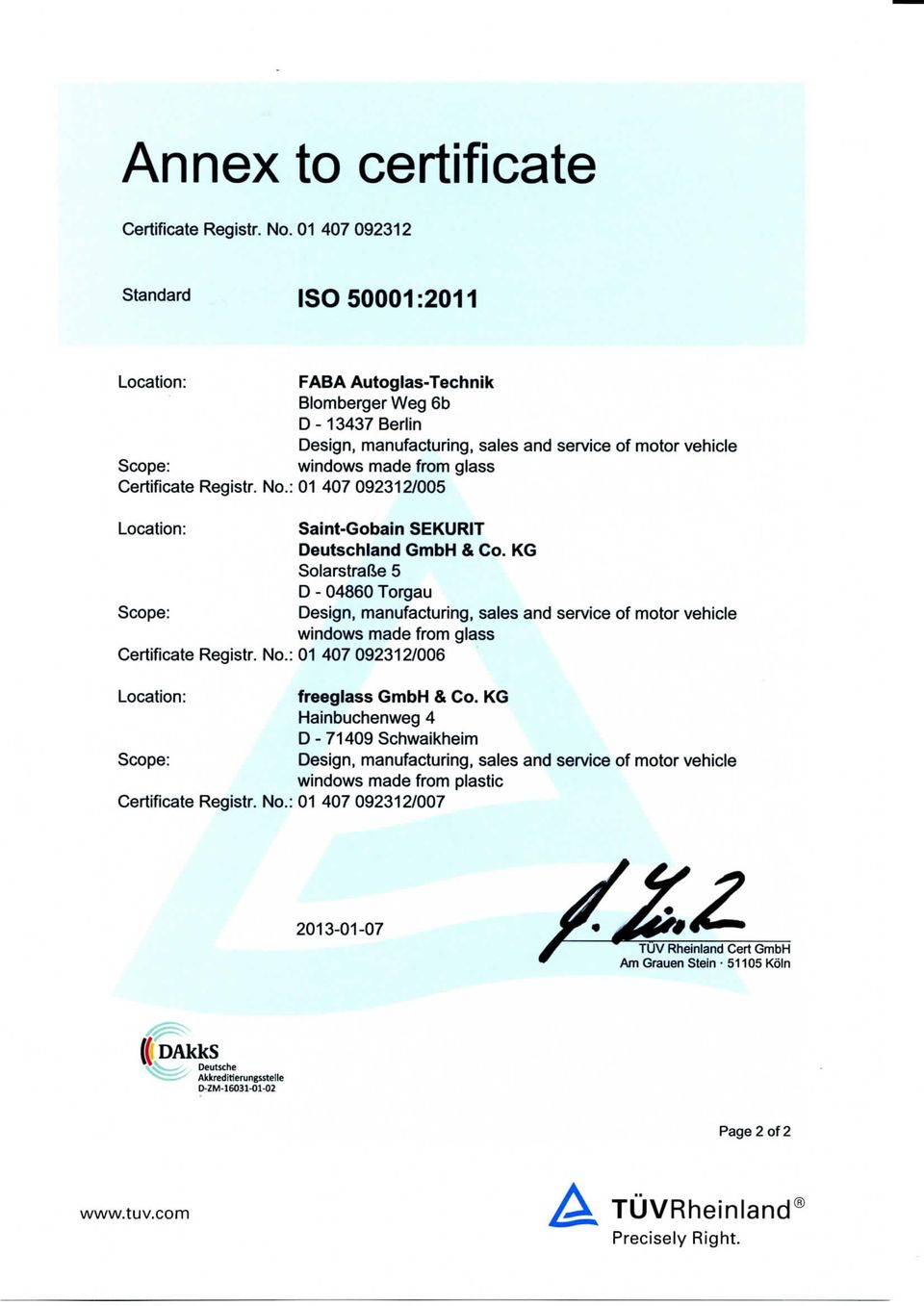 Certificate Registr. No.: 01 407 092312/005 Solarstraße 5 D - 04860 Torgau Design, manufacturing, sales and Service of motor vehicie Certificate Registr. No.: 01 407 092312/006 freeglass GmbH & Co.