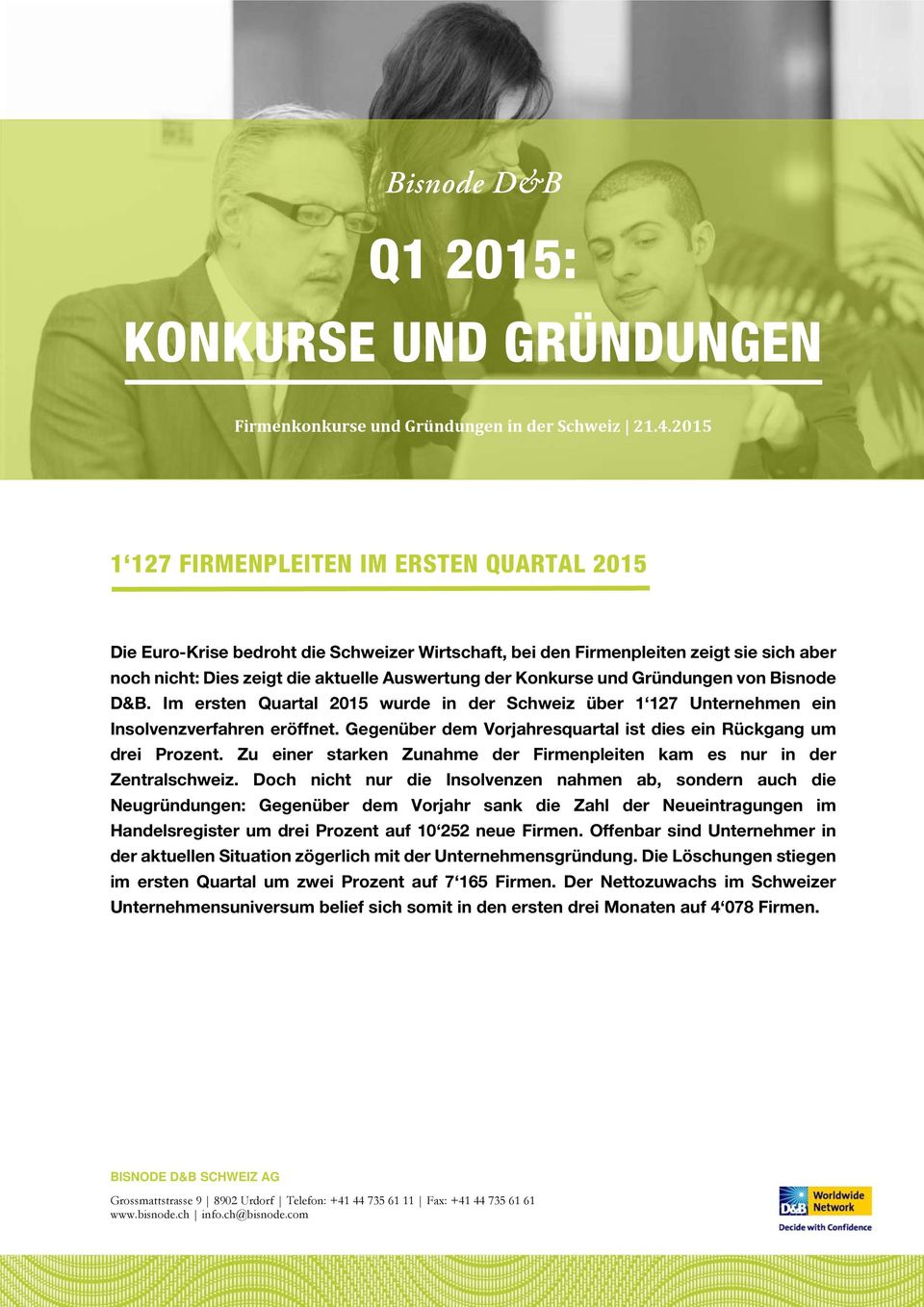 und Gründungen von Bisnode D&B. Im ersten Quartal 2015 wurde in der Schweiz über 1 127 Unternehmen ein Insolvenzverfahren eröffnet.