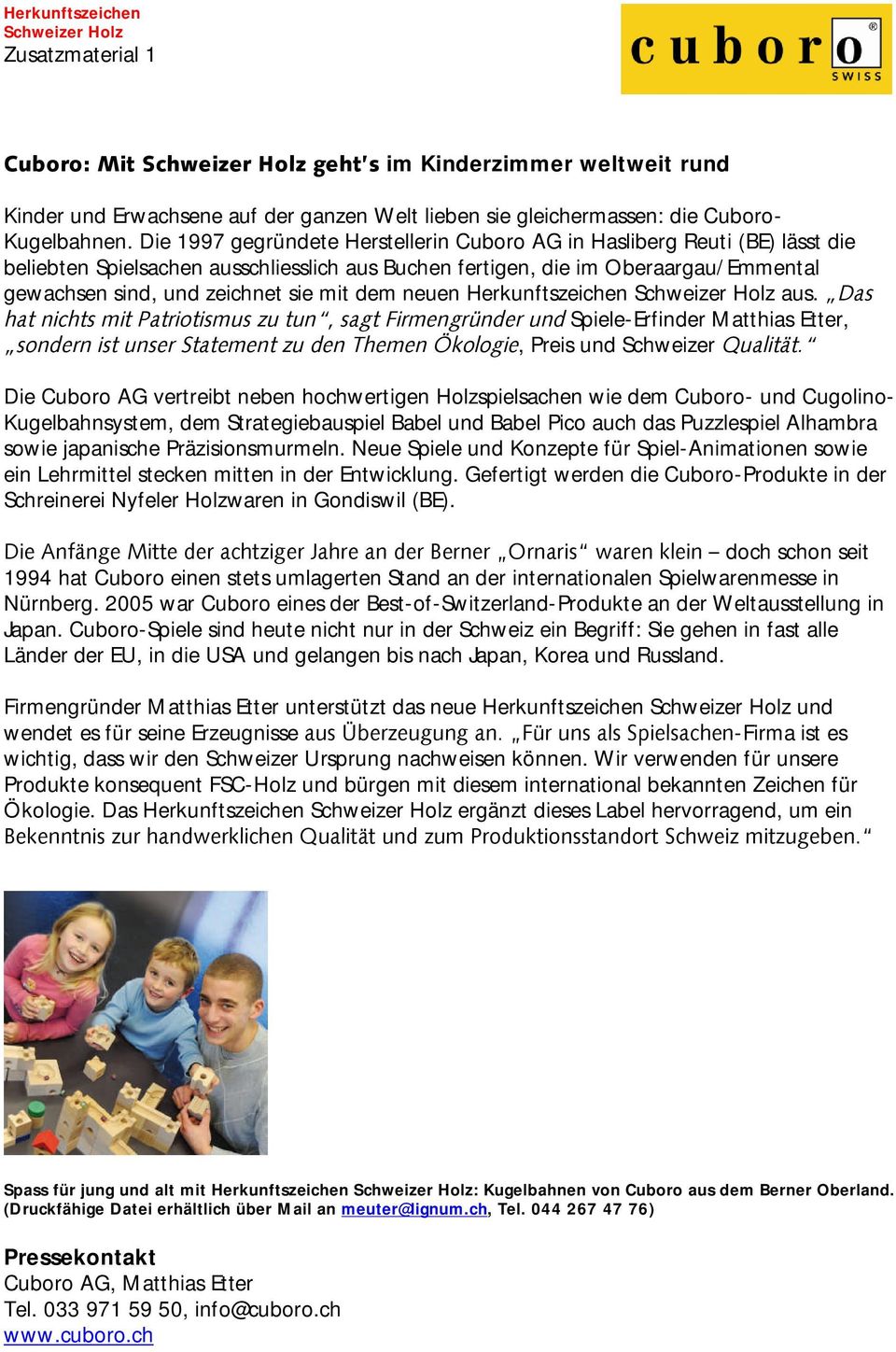 Die 1997 gegründete Herstellerin Cuboro AG in Hasliberg Reuti (BE) lässt die beliebten Spielsachen ausschliesslich aus Buchen fertigen, die im Oberaargau/Emmental gewachsen sind, und zeichnet sie mit