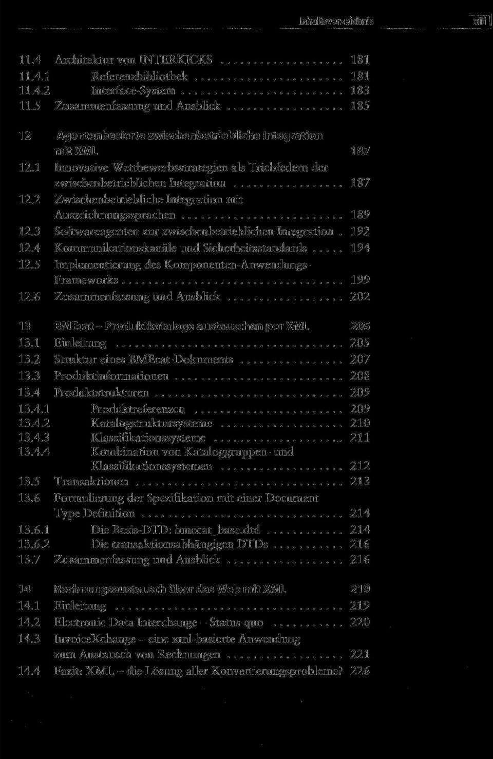 2 Zwischenbetriebliche Integration mit Auszeichnungssprachen 189 12.3 Softwareagenten zur zwischenbetrieblichen Integration. 192 12.4 Kommunikationskanäle und Sicherheitsstandards 194 12.