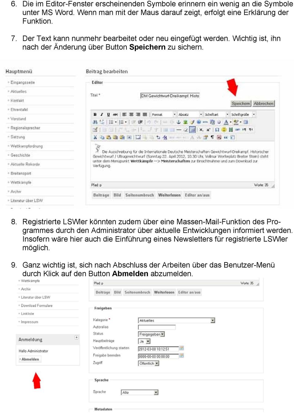 Registrierte LSWler könnten zudem über eine Massen-Mail-Funktion des Programmes durch den Administrator über aktuelle Entwicklungen informiert werden.