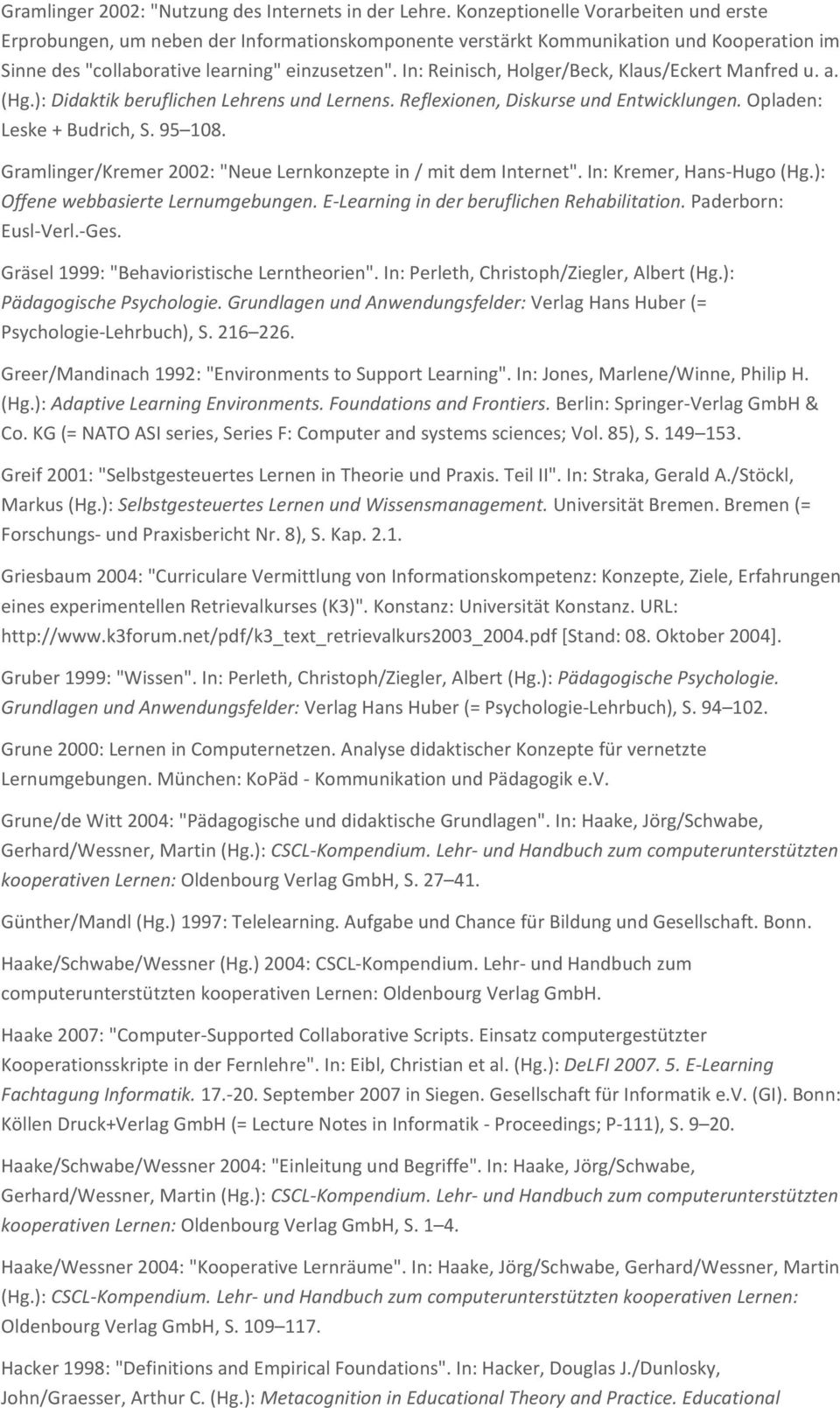 In: Reinisch, Holger/Beck, Klaus/Eckert Manfred u. a. (Hg.): Didaktik beruflichen Lehrens und Lernens. Reflexionen, Diskurse und Entwicklungen. Opladen: Leske + Budrich, S. 95 108.
